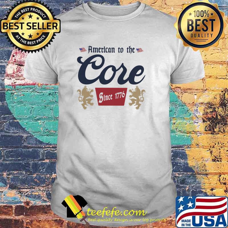 American to the core since 1776 lion king shirt American to the core since 1776 lion king shirt