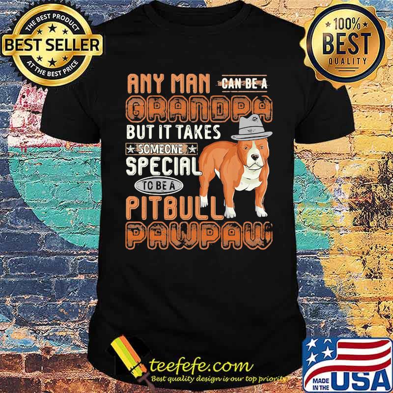 Any man can be Grandpa Someone Special to be Pitbull Pawpaw Shirt