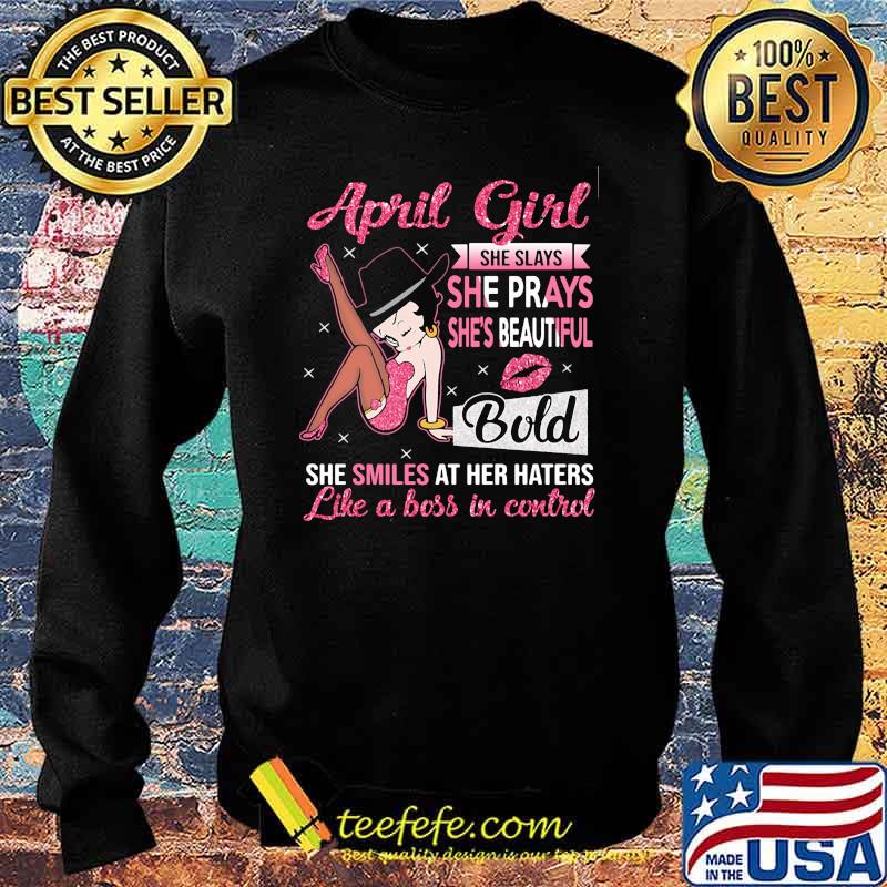 April Girl She Slays She Prays She's Beautiful Blod she smiles at her haters like a boss in control Sweater April Girl She Slays She Prays She's Beautiful Blod she smiles at her haters like a boss in control Sweater