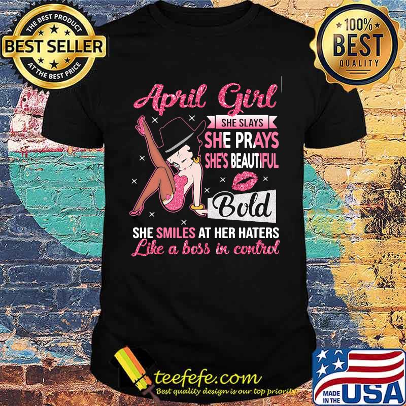 April Girl She Slays She Prays She's Beautiful Blod she smiles at her haters like a boss in control Unisex April Girl She Slays She Prays She's Beautiful Blod she smiles at her haters like a boss in control Unisex