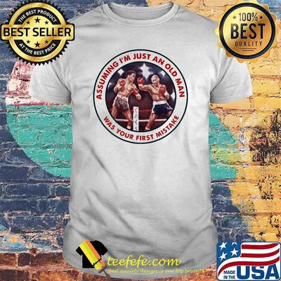 Assuming I Am Just An Old Man Was Your First Mistake Boxing Shirt