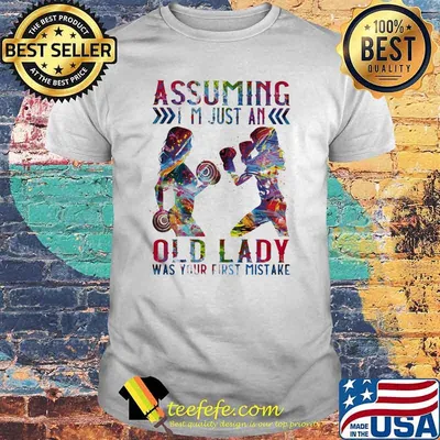Assuming I'm Just An Old Lady Was Your First Mistake Boxing And Weightlifting Watercolor Shirt