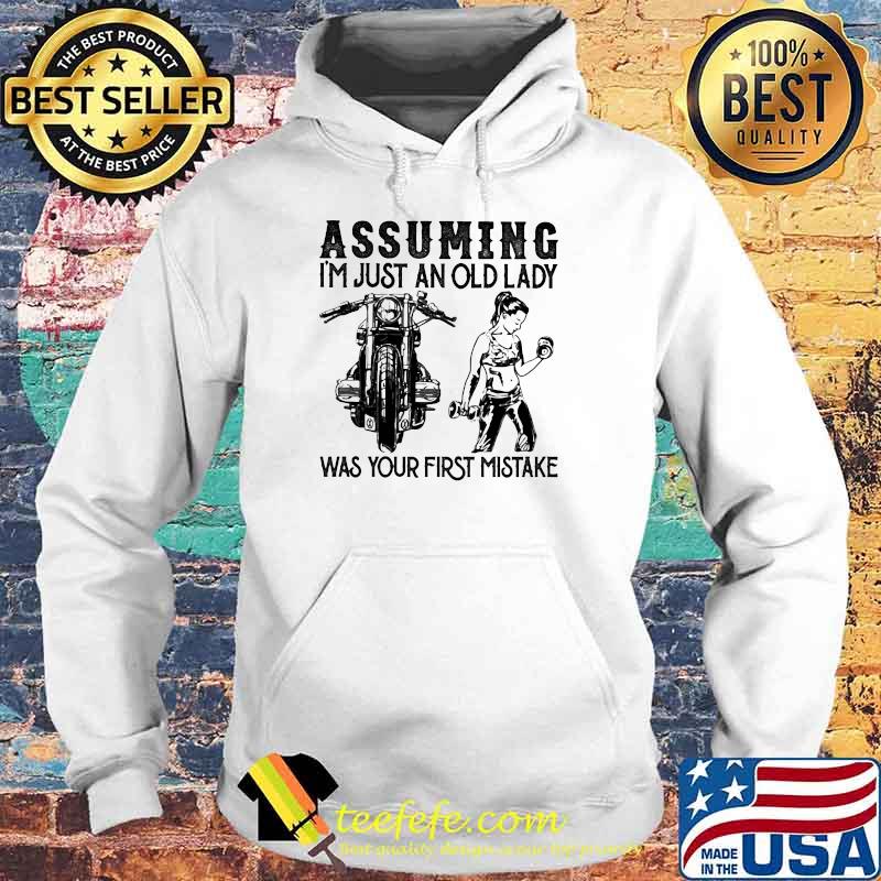 Assuming I'm Just An Old Lady Was Your First Mistake Motorcycles And Weightlifting Shirt Hoodie Assuming I'm Just An Old Lady Was Your First Mistake Motorcycles And Weightlifting Shirt Hoodie