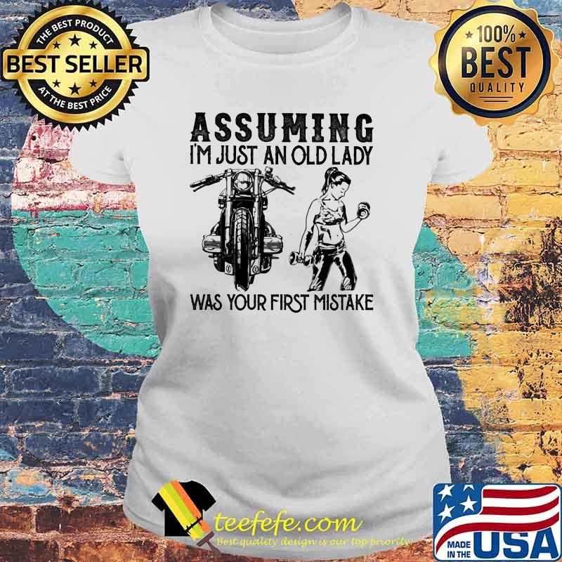 Assuming I'm Just An Old Lady Was Your First Mistake Motorcycles And Weightlifting Shirt Laides tee Assuming I'm Just An Old Lady Was Your First Mistake Motorcycles And Weightlifting Shirt Laides tee