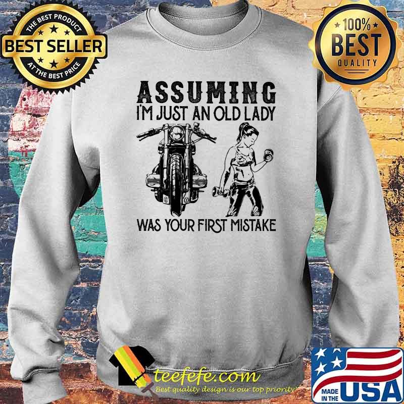 Assuming I'm Just An Old Lady Was Your First Mistake Motorcycles And Weightlifting Shirt Sweater Assuming I'm Just An Old Lady Was Your First Mistake Motorcycles And Weightlifting Shirt Sweater