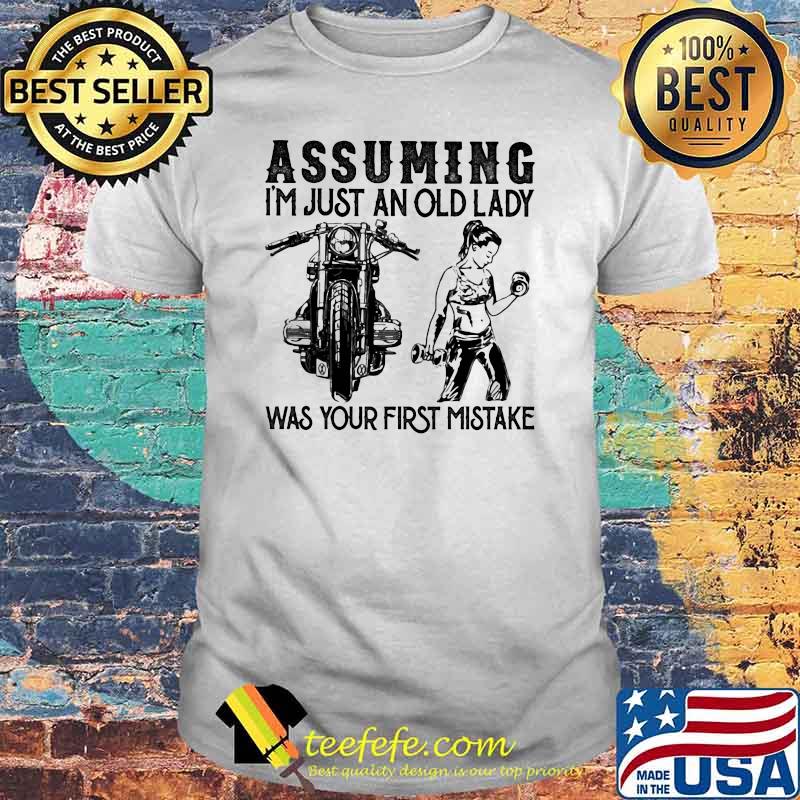 Assuming I'm Just An Old Lady Was Your First Mistake Motorcycles And Weightlifting Shirt Assuming I'm Just An Old Lady Was Your First Mistake Motorcycles And Weightlifting Shirt