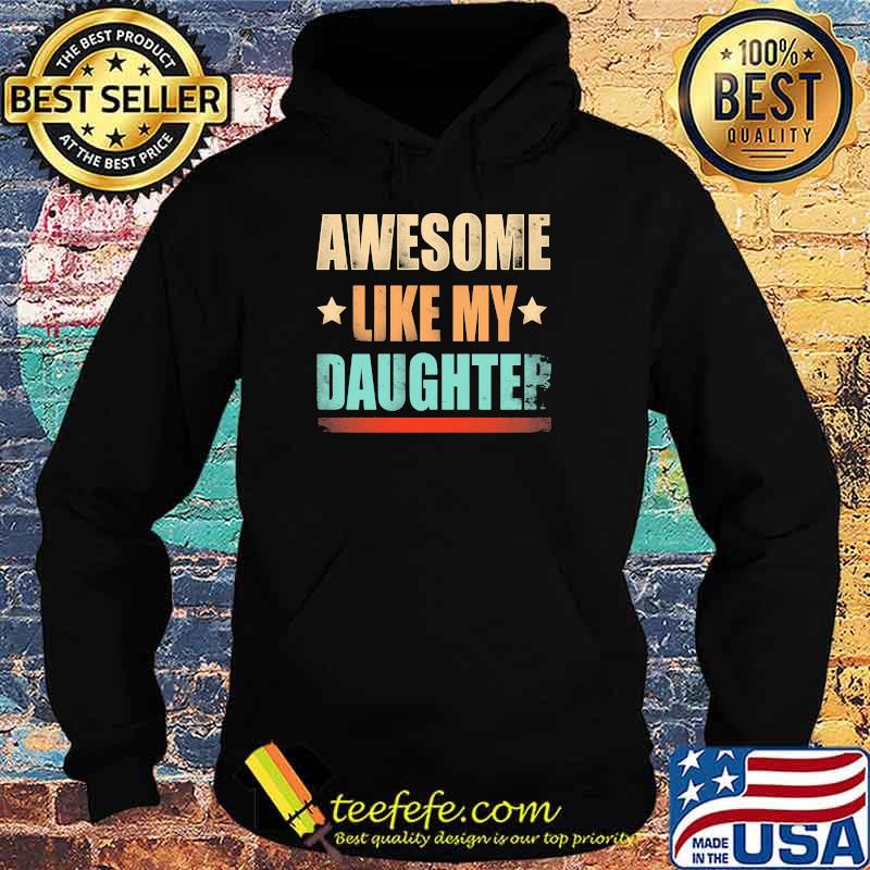 Awesome Like My Daughter Shirt Hoodie