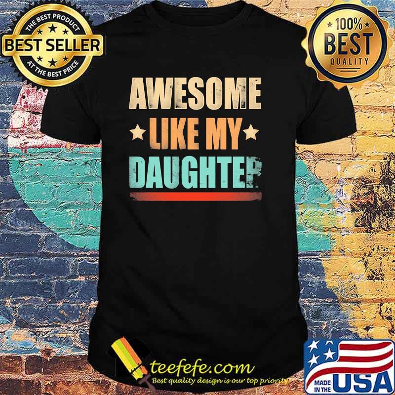 Awesome Like My Daughter Shirt