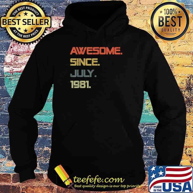 Awesome Since July 1981 40 Years OldT-Shirt Hoodie Awesome Since July 1981 40 Years OldT-Shirt Hoodie