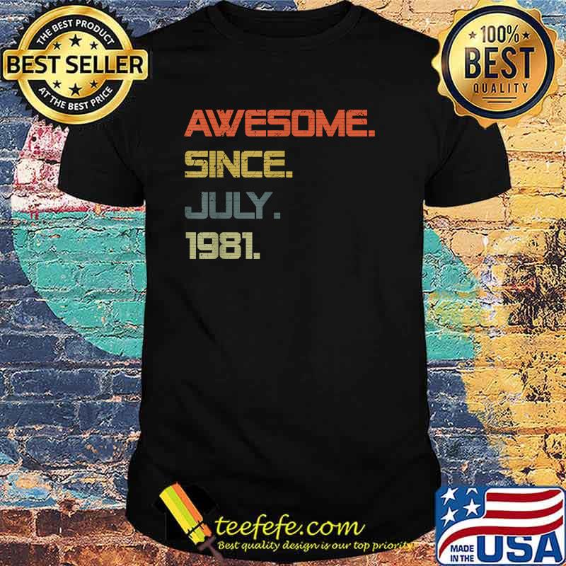 Awesome Since July 1981 40 Years OldT-Shirt Awesome Since July 1981 40 Years OldT-Shirt