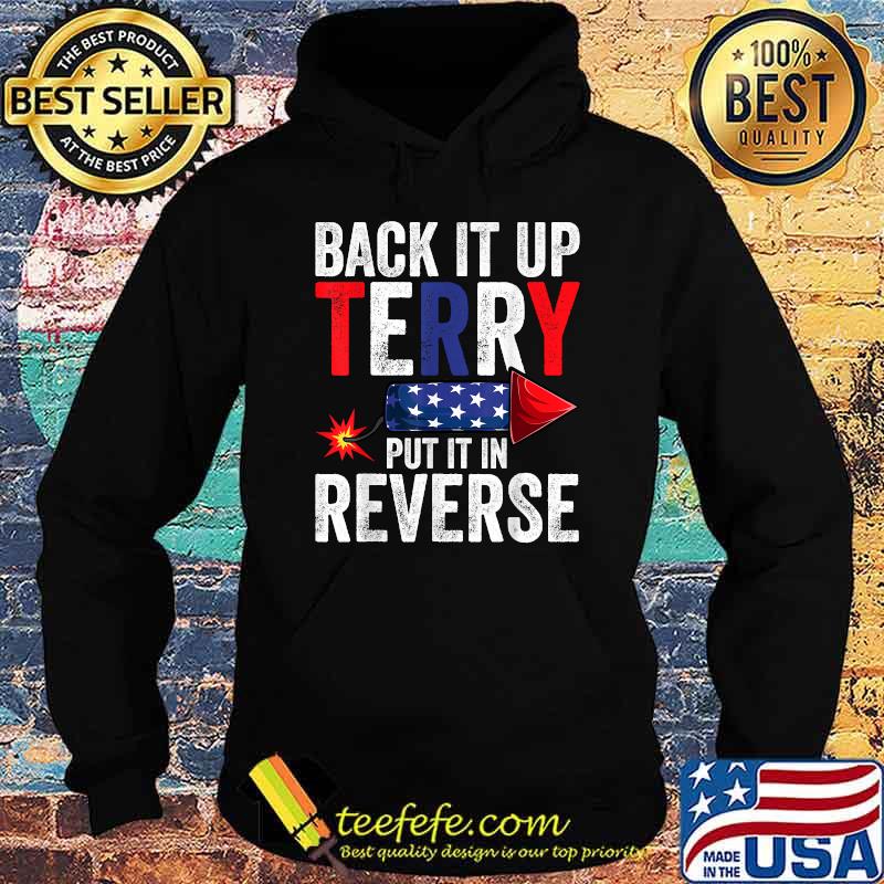 Back It Up Terry Put It In Reverse 4th of July Fireworks T-Shirt Hoodie Back It Up Terry Put It In Reverse 4th of July Fireworks T-Shirt Hoodie