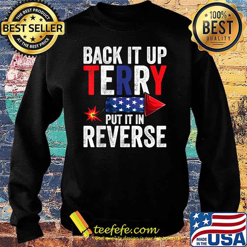 Back It Up Terry Put It In Reverse 4th of July Fireworks T-Shirt Sweater Back It Up Terry Put It In Reverse 4th of July Fireworks T-Shirt Sweater