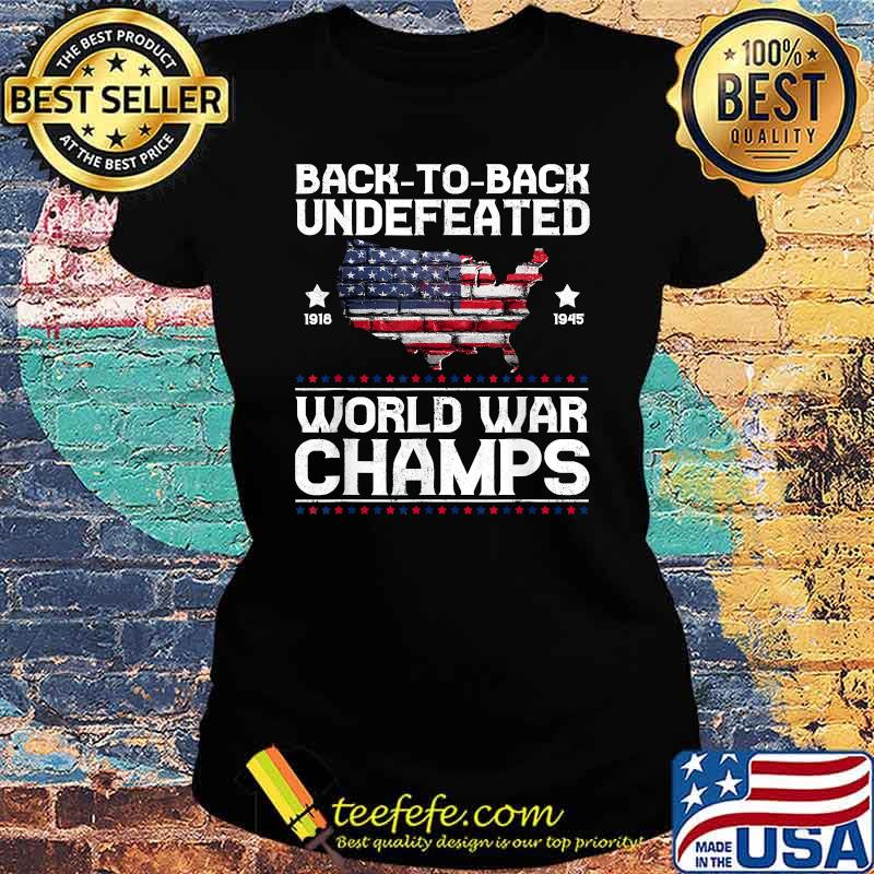 Back To Back Undefeated World War Champs American Flag T-Shirt Ladies tee Back To Back Undefeated World War Champs American Flag T-Shirt Ladies tee