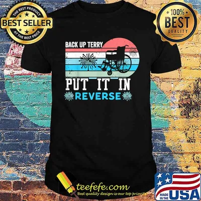 Back up terry put it in reverse firework 4th of July shirt