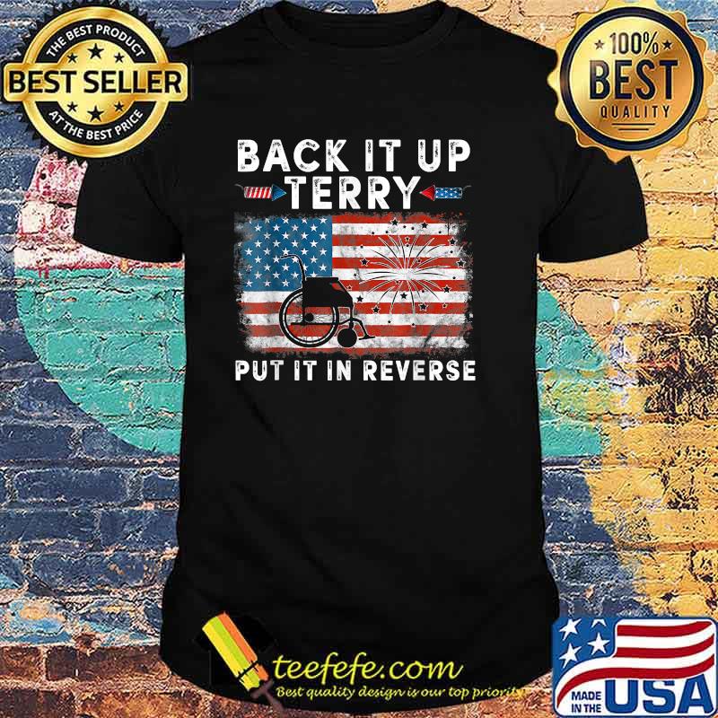 Back Up Terry Put It In Reverse Firework Funny 4th Of July T-Shirt