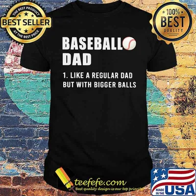 Baseball Dad Like A Regular Dad But With Bigger Balls Shirt
