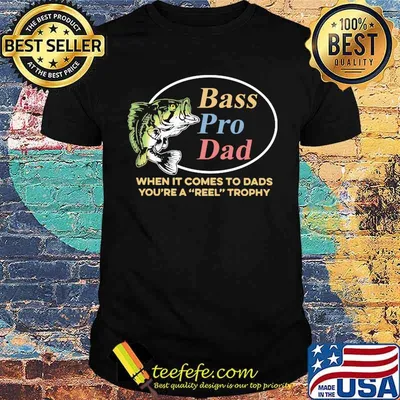 Bass PRo Dad When It Comes To Dads You're A Reel Trophy Fishing Shirt