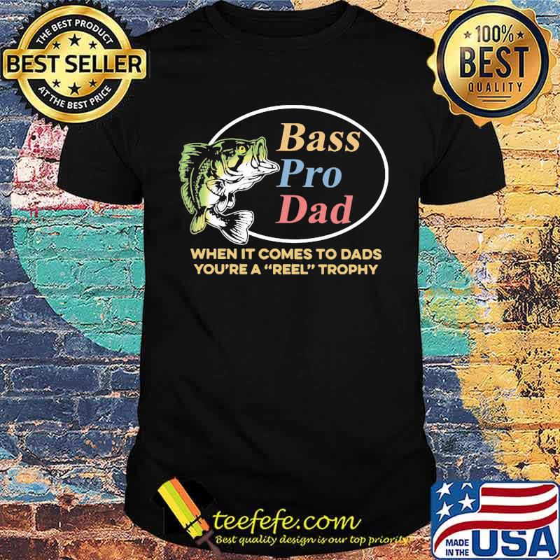 Bass PRo Dad When It Comes To Dads You're A Reel Trophy Fishing