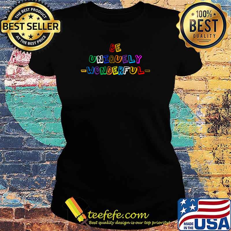 Be Uniquely Wonderful T-Shirt Ladies tee Be Uniquely Wonderful T-Shirt Ladies tee