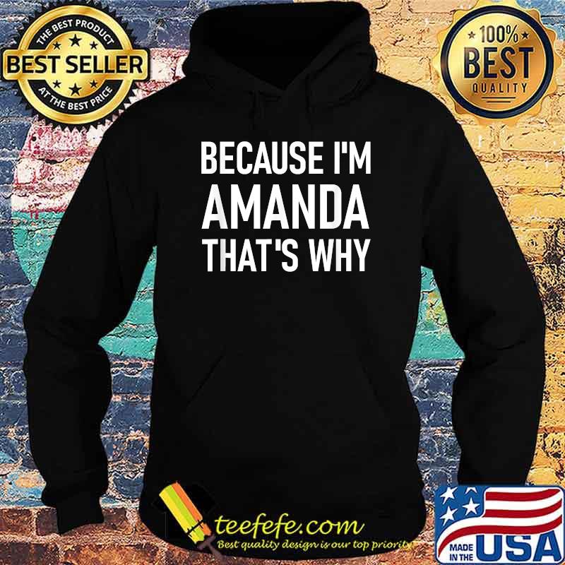 Because I'm Amanda That's Why T-Shirt Hoodie Because I'm Amanda That's Why T-Shirt Hoodie