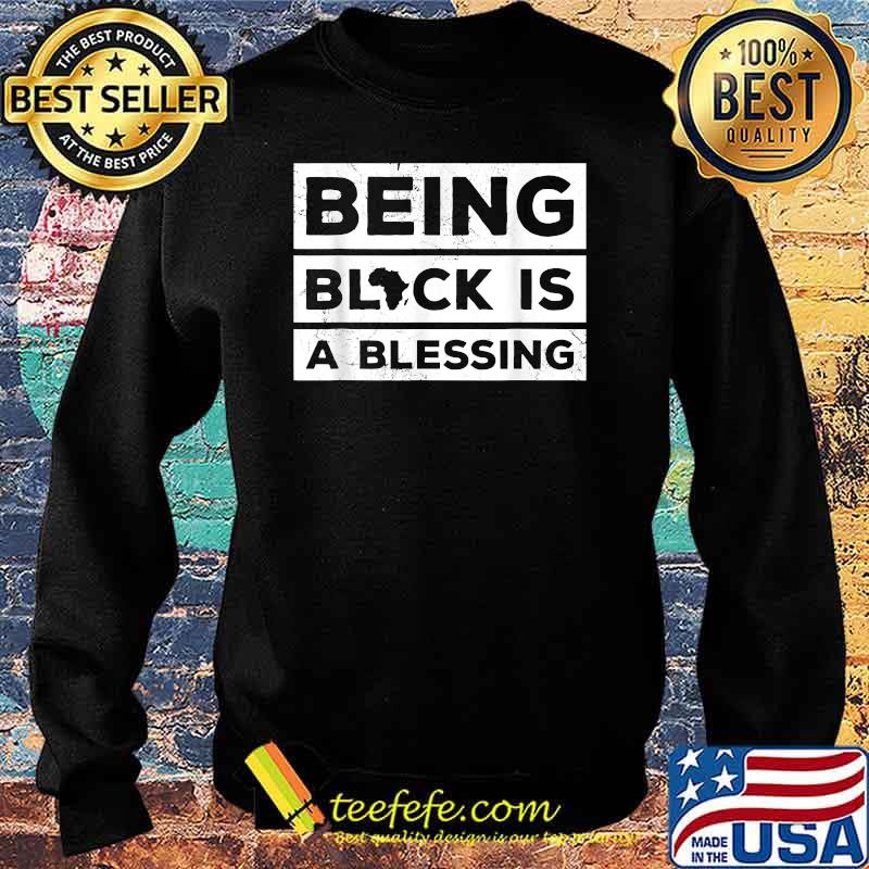 Being Black is a Blessing Juneteenth Melanin T-Shirt Sweater Being Black is a Blessing Juneteenth Melanin T-Shirt Sweater