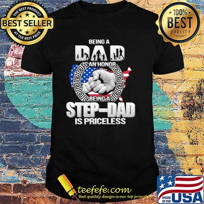 Being Dad Is An Honor Being Stepdad Is Priceless Shirt