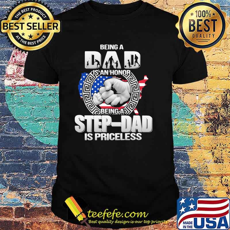 Being Dad Is An Honor Being Stepdad Is Priceless Shirt Being Dad Is An Honor Being Stepdad Is Priceless Shirt