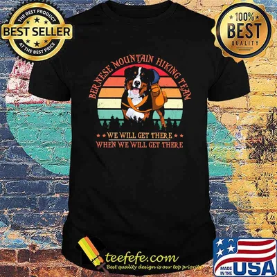 Ber Nere Mountain Hiking Team We Will Get There When We Will Get There Bernese Vintage Shirt