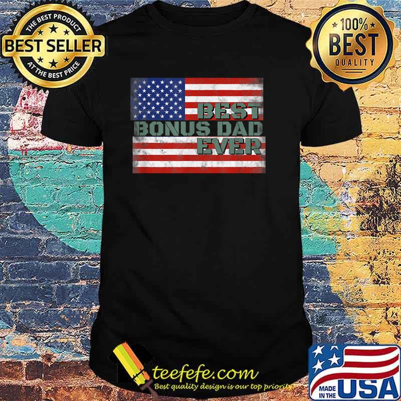 Best Bonus Dad Ever Stepdad American Flag Father's Day T-Shirt Best Bonus Dad Ever Stepdad American Flag Father's Day T-Shirt