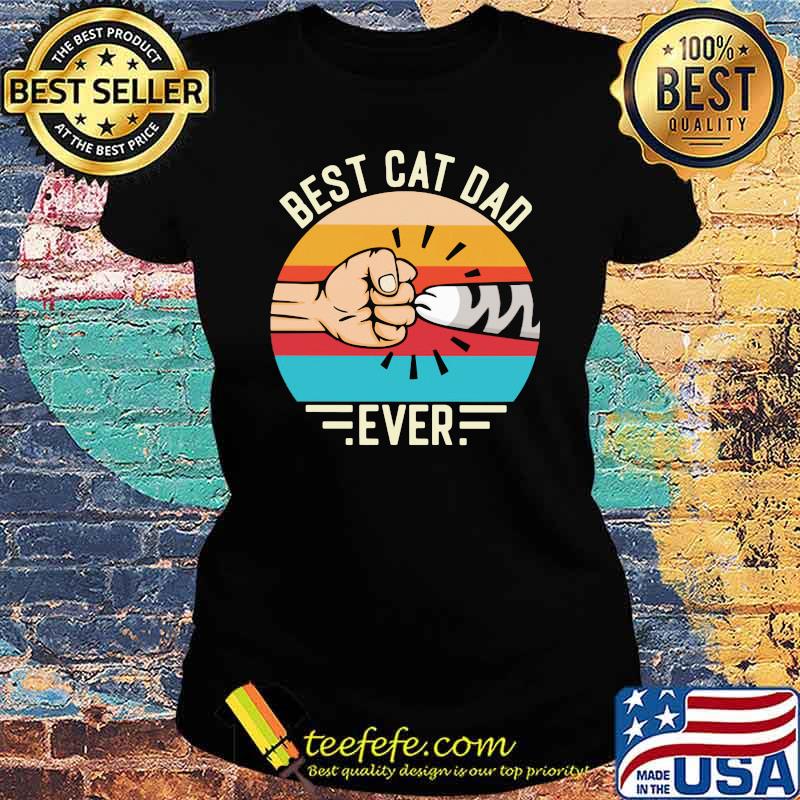 Best Cat Dad Ever Vintage Shirt Ladies tee Best Cat Dad Ever Vintage Shirt Ladies tee