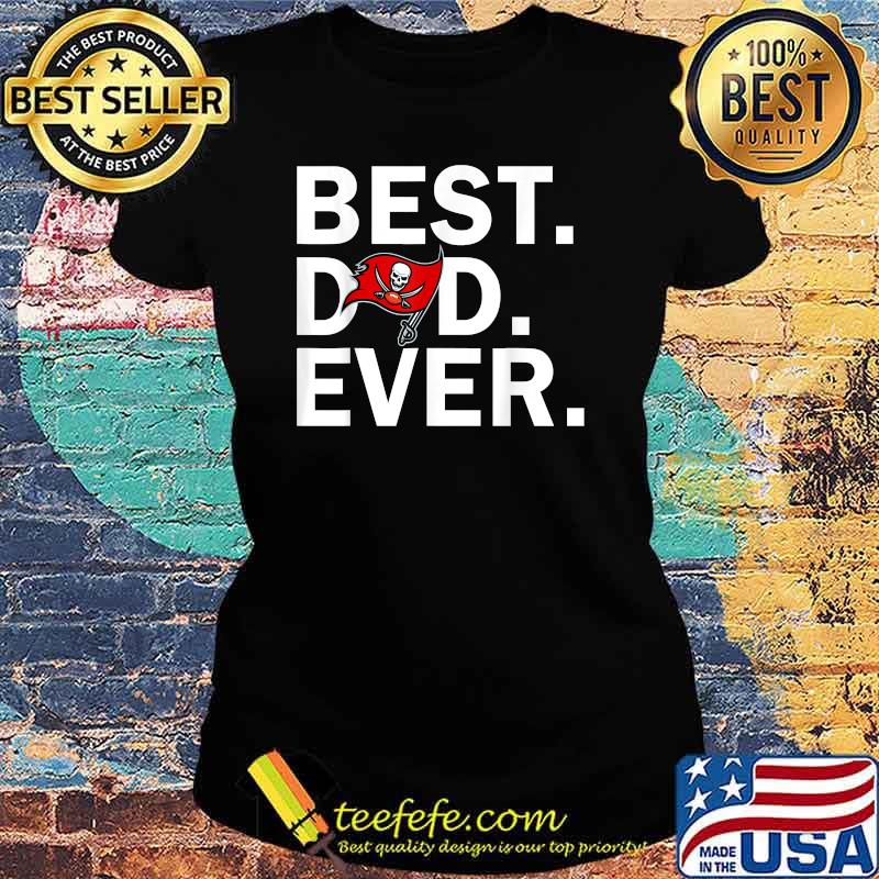 Best Dad Ever Tampa Bay Buccaneers Fathers Day T-Shirt Ladies tee Best Dad Ever Tampa Bay Buccaneers Fathers Day T-Shirt Ladies tee