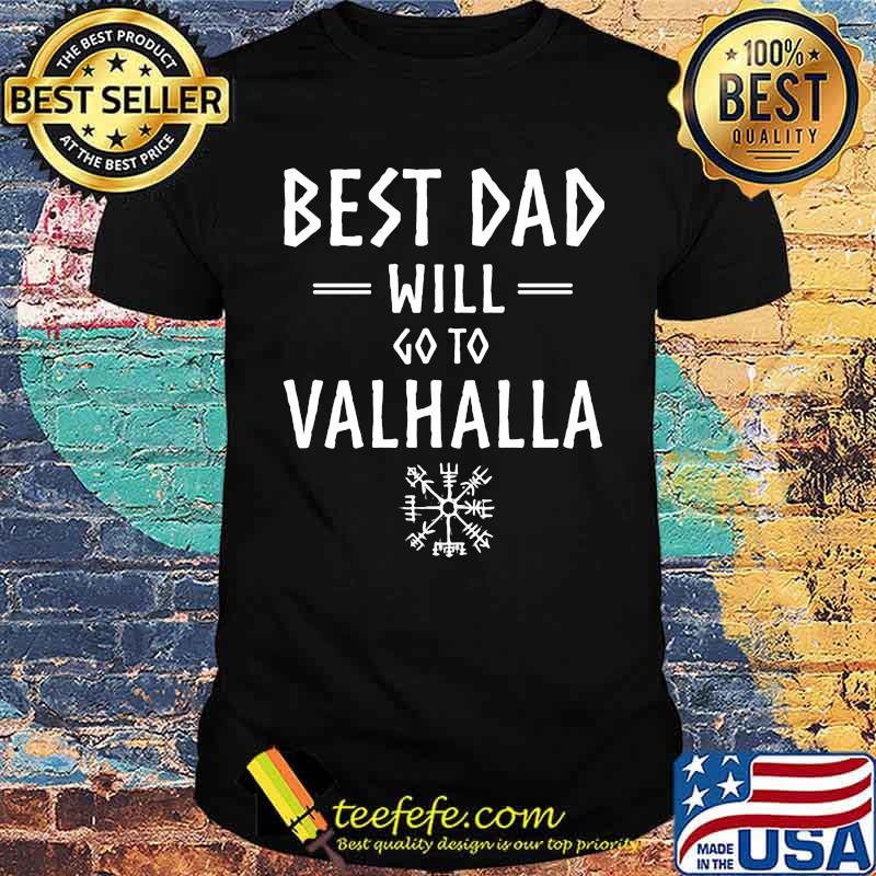 Best dad will go to valhalla shirt
