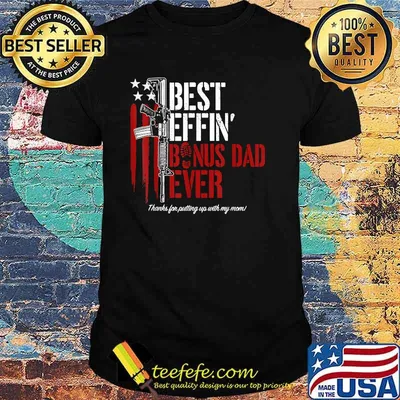 Best Effin’ Bonus Dad Ever Daddy Gun Rights American Flag T-Shirt