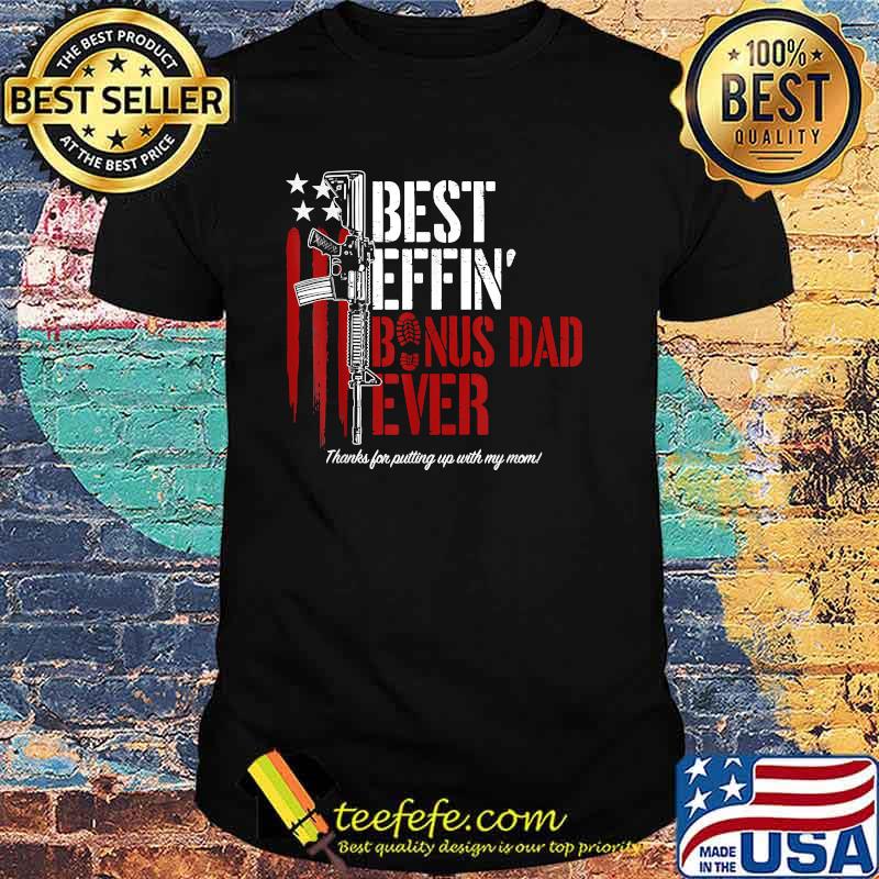 Best Effin’ Bonus Dad Ever Daddy Gun Rights American Flag T-Shirt