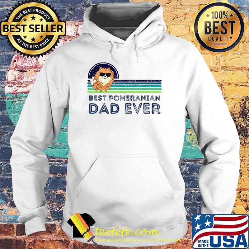 Best Pomeranian Dad Ever Fathers Day Dog T-Shirt Hoodie Best Pomeranian Dad Ever Fathers Day Dog T-Shirt Hoodie