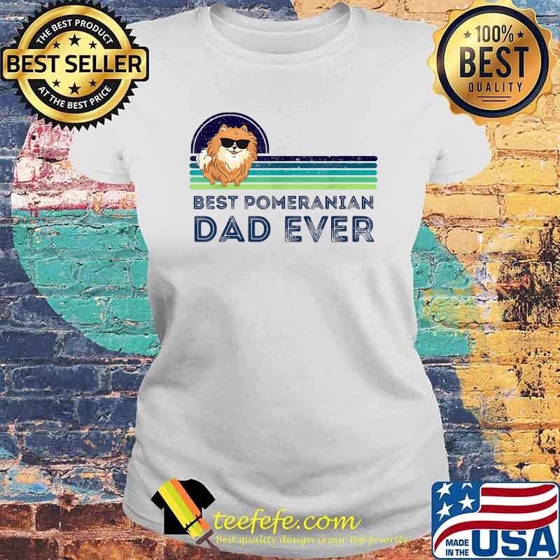Best Pomeranian Dad Ever Fathers Day Dog T-Shirt Laides tee Best Pomeranian Dad Ever Fathers Day Dog T-Shirt Laides tee