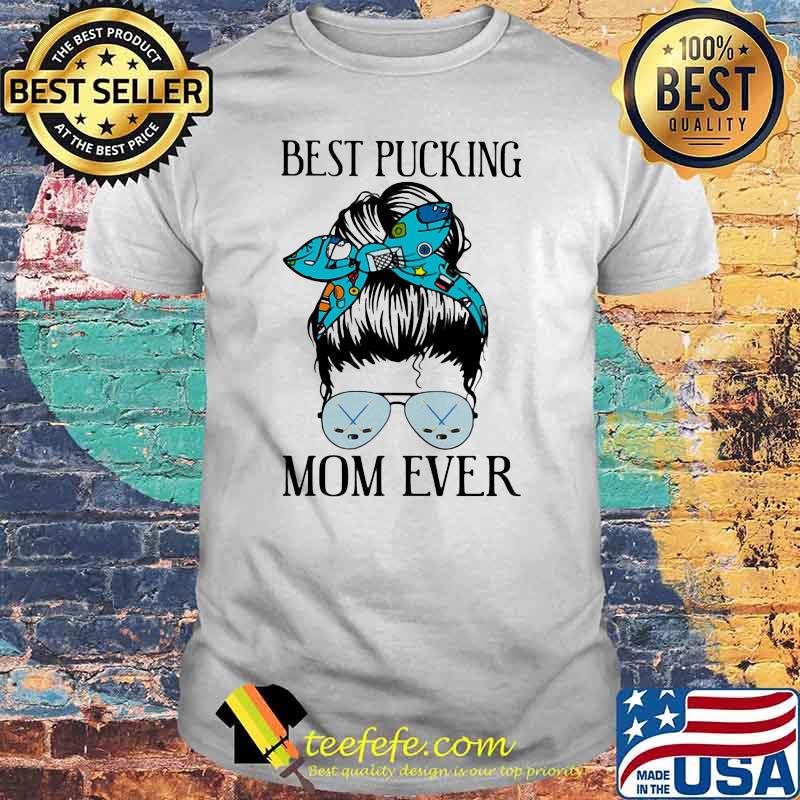 Best Pucking Mom Ever Hockey Shirt