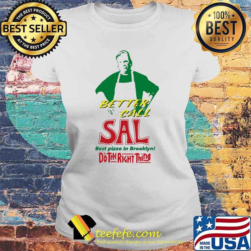 Better call sal best pizza in brooklyn do the right thing Laides tee Better call sal best pizza in brooklyn do the right thing Laides tee