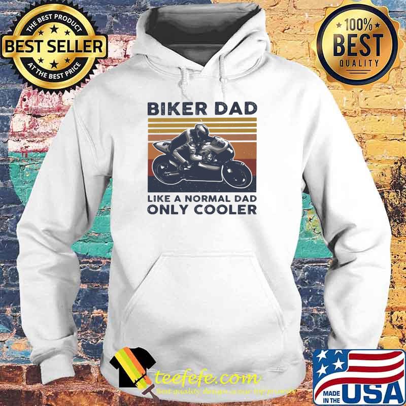Biker Dad Like A Normal Dad ONly Cooler Vintage Shirt Hoodie Biker Dad Like A Normal Dad ONly Cooler Vintage Shirt Hoodie