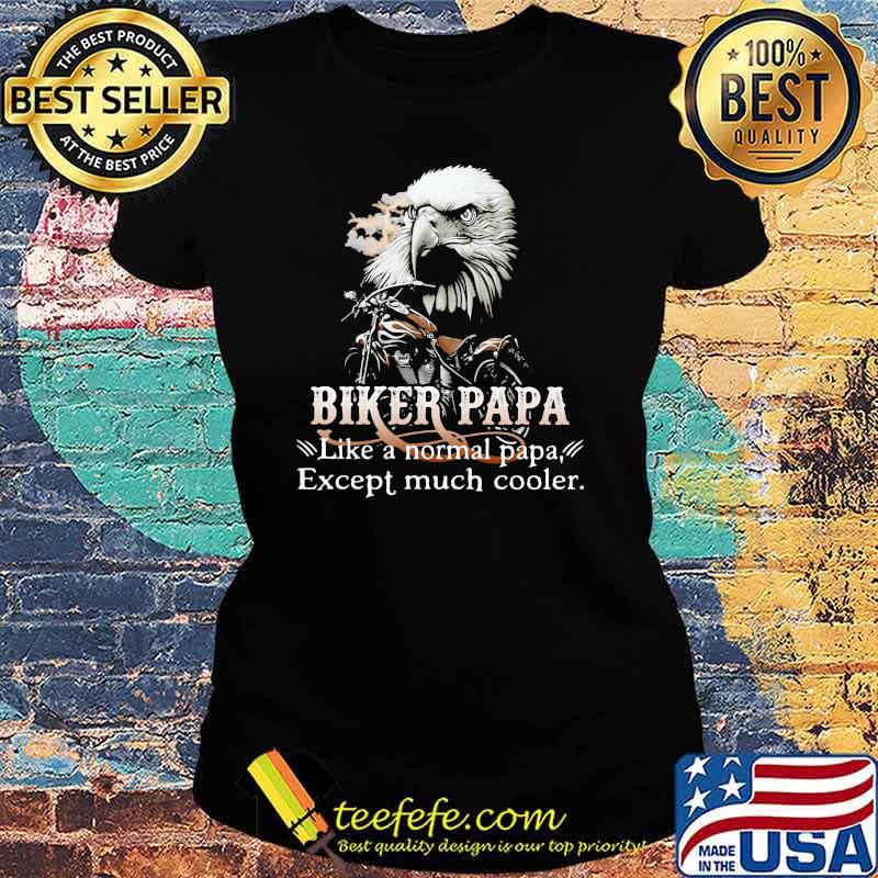 Biker Papa Like A Normal Papa Except Much Cooler Owl Shirt Ladies tee Biker Papa Like A Normal Papa Except Much Cooler Owl Shirt Ladies tee