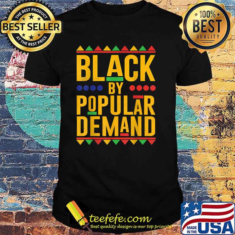 Black By Popular Demand African American Melanin T-Shirt