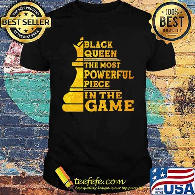 Black Queen the Most Powerful Piece In The Game Shirt