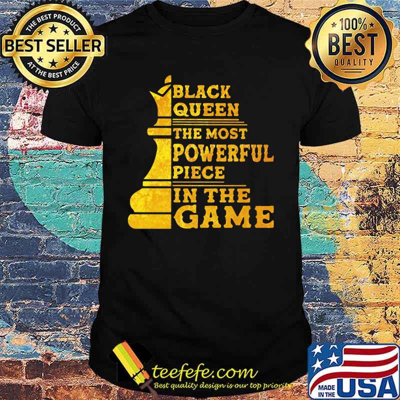 Black Queen the Most Powerful Piece In The Game Shirt