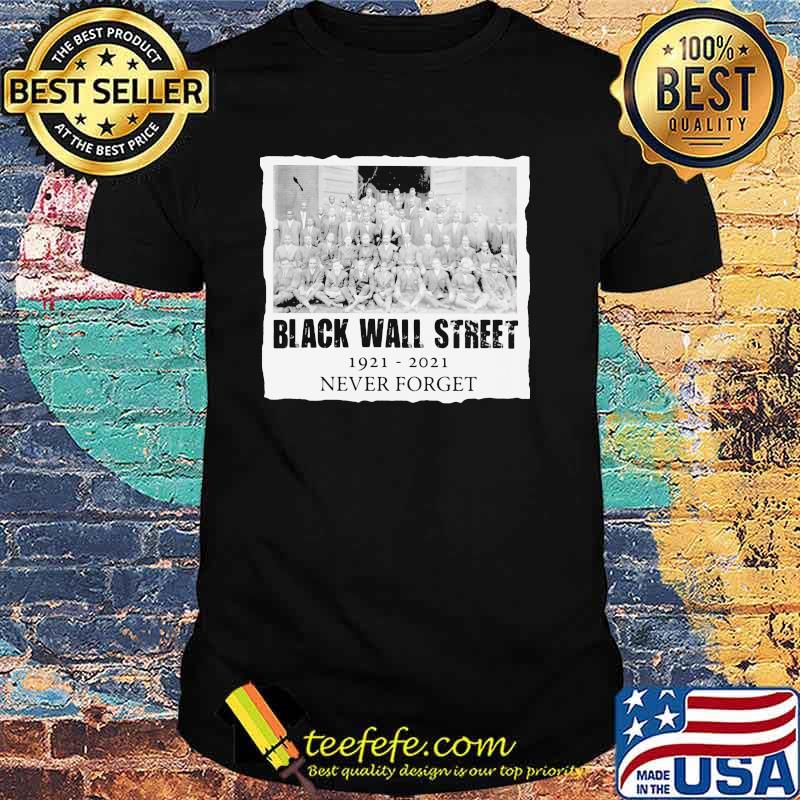 Black Wall Street 1921 2021 Never Forget Shirt