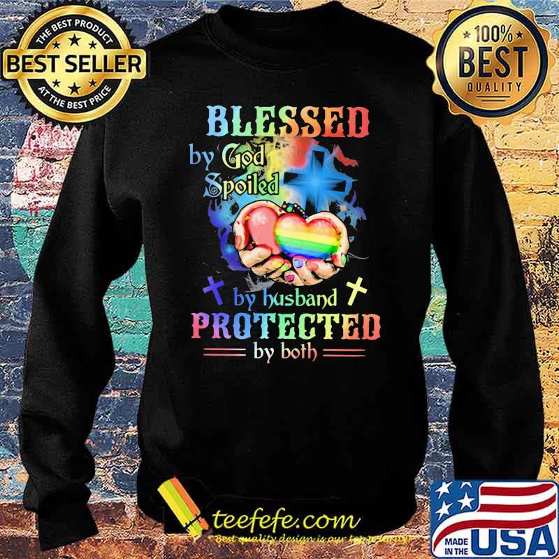 Blessed By God Spoiled By Husband PRotected By Both LGBT Shirt Sweater Blessed By God Spoiled By Husband PRotected By Both LGBT Shirt Sweater