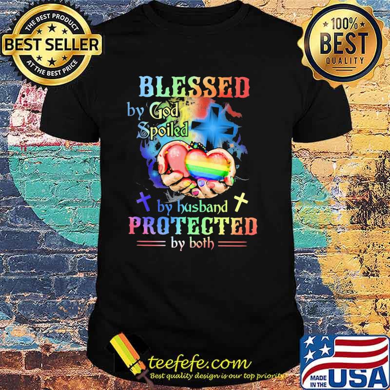 Blessed By God Spoiled By Husband PRotected By Both LGBT Shirt