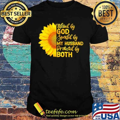 Blessed By God Spoiled By My Husband Protected By Both Sunflower Shirt