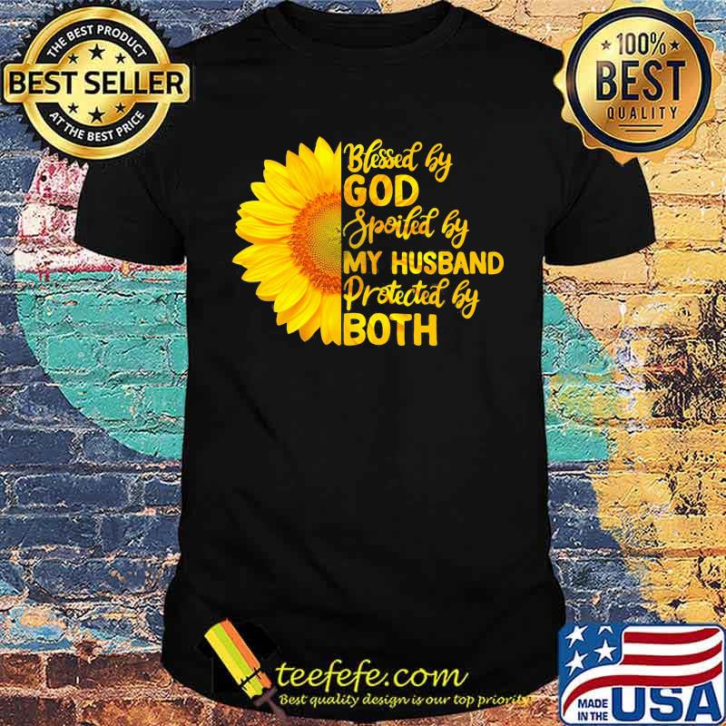 Blessed By God Spoiled By My Husband Protected By Both Sunflower Shirt