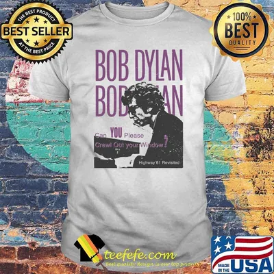 Bob Dylan can You Piease Crawl Out Your Window Shirt