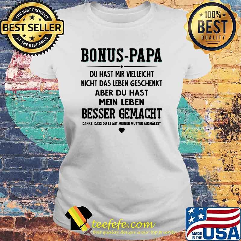 Bonus Papa Du Hast Mir Vielleicht Besser Gemacht Shirt Laides tee Bonus Papa Du Hast Mir Vielleicht Besser Gemacht Shirt Laides tee